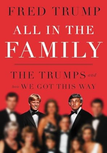 All in the Family: The Trumps and How We Got This Way