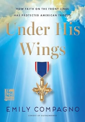 Under His Wings: How Faith on the Front Lines Has Protected American Troops