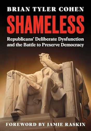 Shameless: Republicans' Deliberate Dysfunction and the Battle to Preserve Democracy