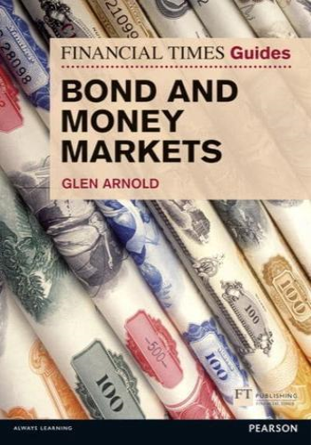 The Financial Times Guide to Bond and Money Markets- Financial Times Guides
