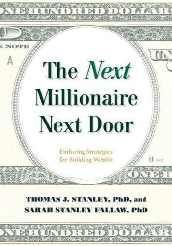 The Next Millionaire Next Door: Enduring Strategies for Building Wealth