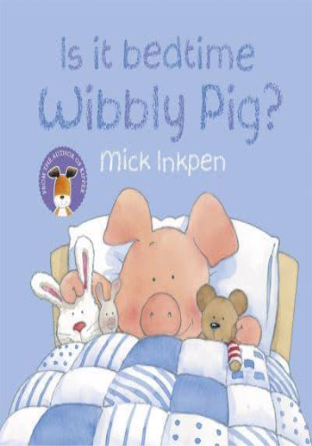 Is It Bedtime Wibbly Pig?- Wibbly Pig