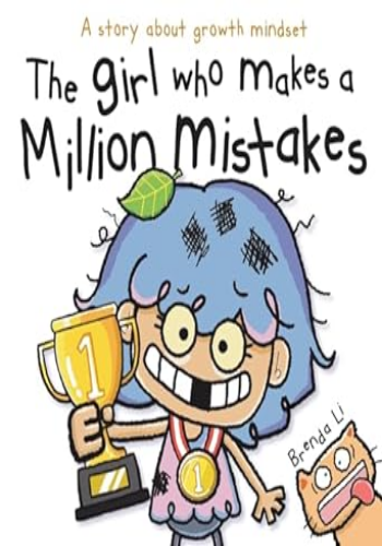 The Girl Who Makes a Million Mistakes: A Growth Mindset Book for Kids to Boost Confidence, Self-Esteem and Resilience (A Million Mistakes Series)