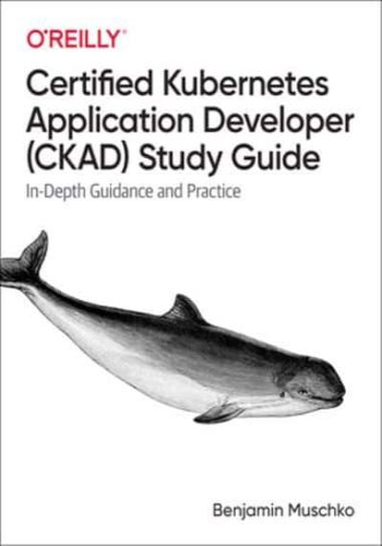 Certified Kubernetes Application Developer (CKAD) Study Guide