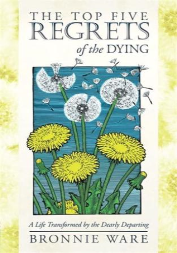 The Top Five Regrets of the Dying