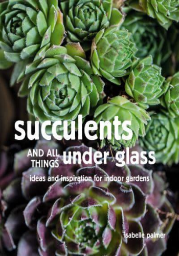 Succulents and All Things Under Glass