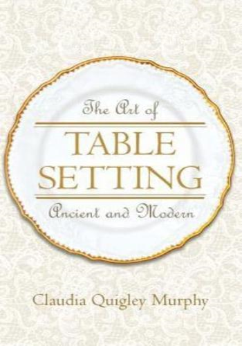 The Art of Table Setting, Ancient and Modern