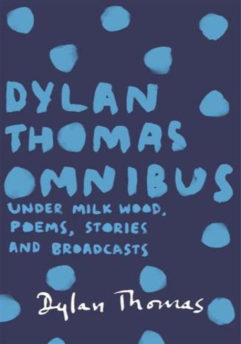 The Dylan Thomas Omnibus