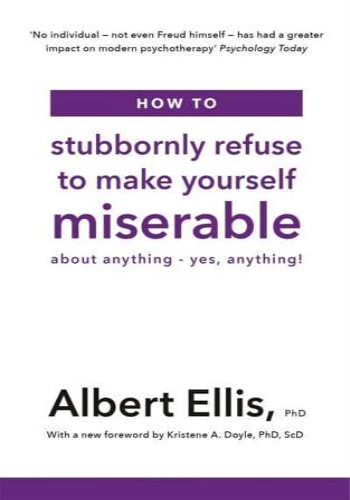 How to Stubbornly Refuse to Make Yourself Miserable About Anything 