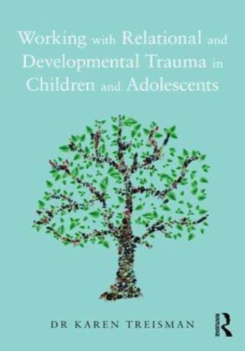 Working With Relational and Developmental Trauma in Children and Adolescents