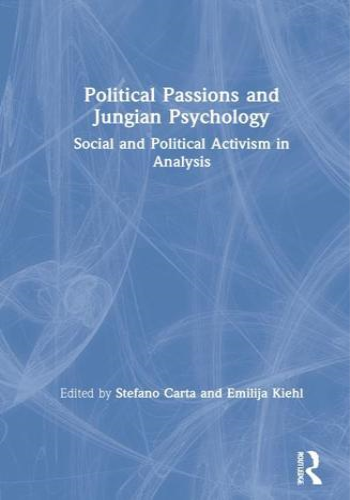 Political Passions and Jungian Psychology: Social and Political Activism in Analysis