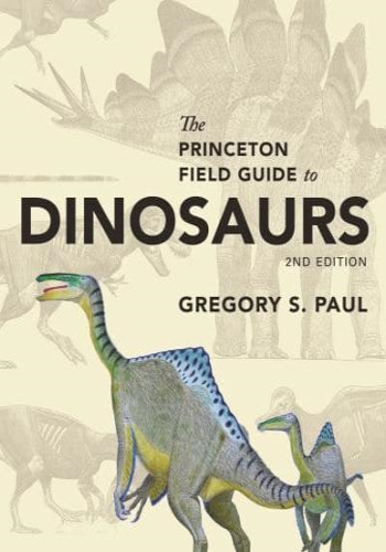 The Princeton Field Guide to Dinosaurs