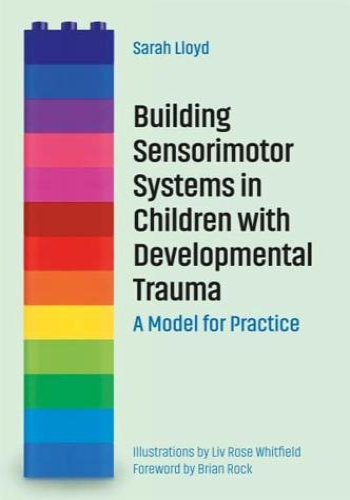 Building Sensorimotor Systems in Children With Developmental Trauma