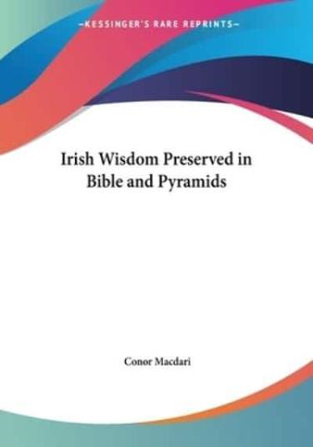 Irish Wisdom Preserved in Bible and Pyramids